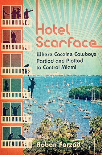 Imagen de archivo de Hotel Scarface : Where Cocaine Cowboys Partied and Plotted to Control Miami a la venta por Better World Books