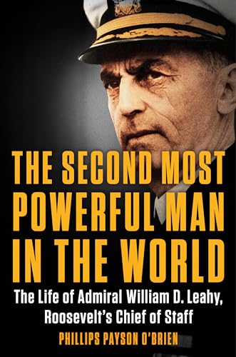 Imagen de archivo de The Second Most Powerful Man in the World: The Life of Admiral William D. Leahy, Roosevelt's Chief of Staff a la venta por ThriftBooks-Atlanta