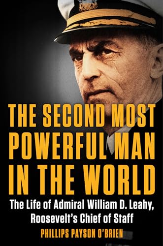 Stock image for The Second Most Powerful Man in the World: The Life of Admiral William D. Leahy, Roosevelt's Chief of Staff for sale by KuleliBooks