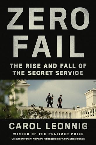 Stock image for ZERO FAIL: THE RISE AND FALL OF THE SECRET SERVICE (2021 First Edition, First Printing) for sale by Shepardson Bookstall