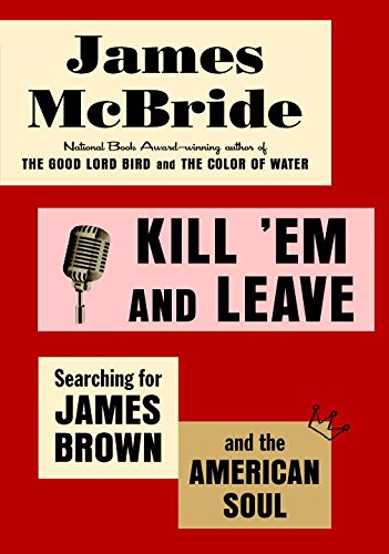 Imagen de archivo de Kill 'Em and Leave: Searching for James Brown and the American Soul a la venta por Ammareal