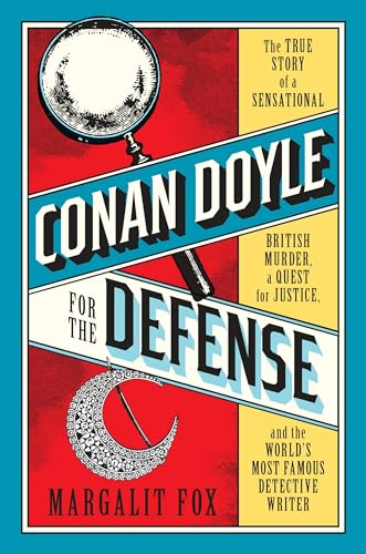 Stock image for Conan Doyle for the Defense: The True Story of a Sensational British Murder, a Quest for Justice, and the World's Most Famous Detective Writer for sale by SecondSale