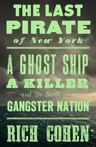 Stock image for THE LAST PIRATE OF NEW YORK: A Ghost Ship, A Killer, and the Birth of a Gangster Nation for sale by Pine Tree Books