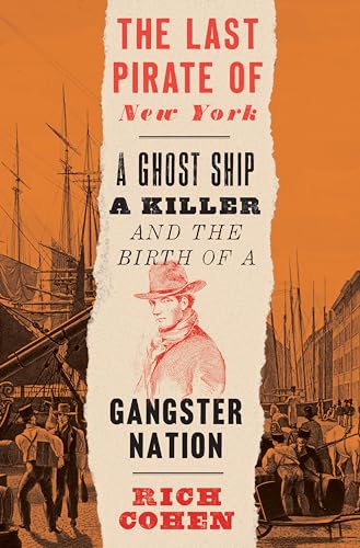 Imagen de archivo de The Last Pirate of New York: A Ghost Ship, a Killer, and the Birth of a Gangster Nation a la venta por SecondSale