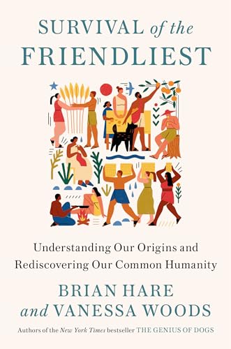 Stock image for Survival of the Friendliest: Understanding Our Origins and Rediscovering Our Common Humanity for sale by Better World Books