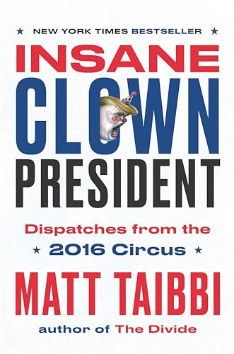 9780399592461: Insane Clown President: Dispatches from the 2016 Circus