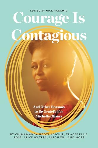 Stock image for Courage is Contagious: To Michelle Obama, with Love: And Other Reasons to Be Grateful for Michelle Obama for sale by WorldofBooks