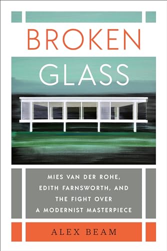 Imagen de archivo de Broken Glass: Mies Van Der Rohe, Edith Farnsworth, and the Fight Over a Modernist Masterpiece a la venta por ThriftBooks-Dallas