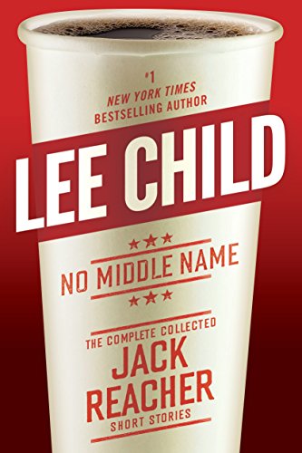 Stock image for No Middle Name: The Complete Collected Jack Reacher Short Stories for sale by PlumCircle