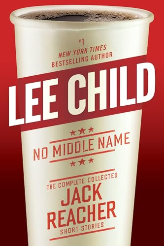 Stock image for No Middle Name: The Complete Collected Jack Reacher Short Stories for sale by Keeper of the Page