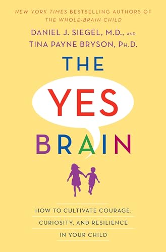 9780399594663: The Yes Brain: How to Cultivate Courage, Curiosity, and Resilience in Your Child