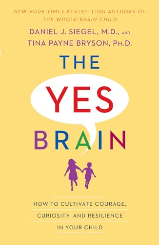 9780399594687: The Yes Brain: How to Cultivate Courage, Curiosity, and Resilience in Your Child