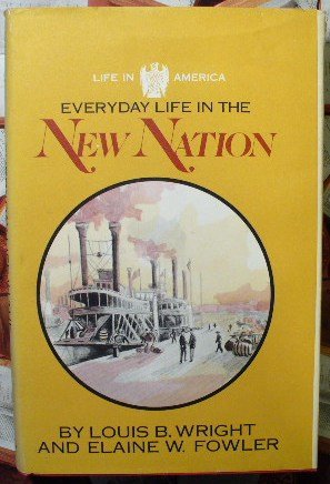 Imagen de archivo de Everyday Life in the New Nation 1878-1860 a la venta por Ann Becker