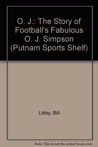 9780399608742: O. J.: The Story of Football's Fabulous O. J. Simpson (Putnam Sports Shelf)