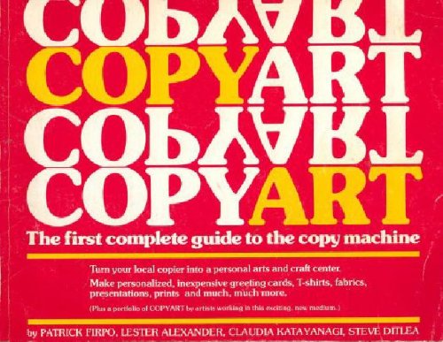 Imagen de archivo de Copy Art : The First Complete Guide to the Copy Machine a la venta por Better World Books