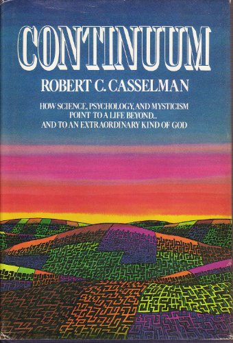 Stock image for Continuum : How Science, Psychology and Mysticism Point to a Life Beyond.& to an Extraordinary Kind of God for sale by Better World Books