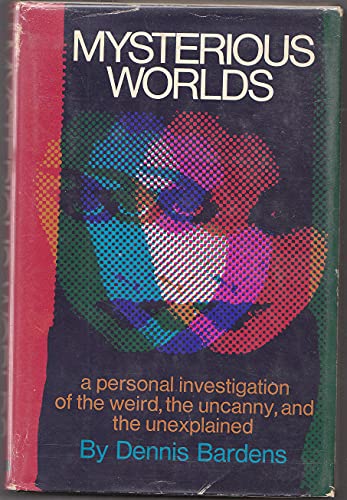 Imagen de archivo de Mysterious Worlds, A Personal Investigation Of The Weird, The Uncanny, And The Unexplained a la venta por Half Price Books Inc.