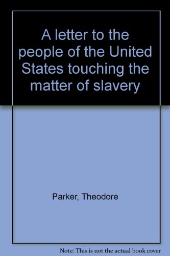 A letter to the people of the United States touching the matter of slavery (9780403001804) by Theodore Parker