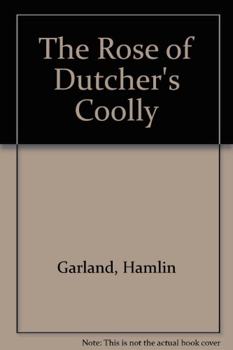 The Rose of Dutcher's Coolly (9780403002115) by Garland, Hamlin