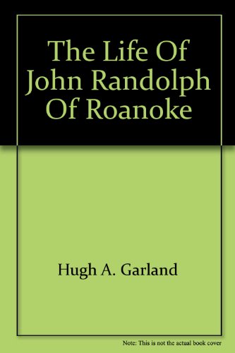 Life of John Randolph of Roanoke