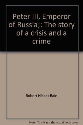 Stock image for Peter III, Emperor of Russia: The Story of a Crisis and a Crime for sale by Jeffrey Blake