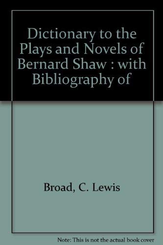Stock image for Dictionary to the Plays and Novels of Bernard Shaw. With Bibliography of His Works and of the Literature Concerning Him With the Record of the Principle Shawian Play Production for sale by SAVERY BOOKS