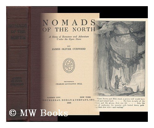 Nomads of the North: A Story of Romance and Adventure Under the Open Stars (9780403008025) by Curwood, James Oliver