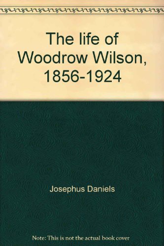 Imagen de archivo de Life of Woodrow Wilson, 1856-1924 a la venta por Better World Books