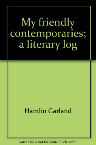 My friendly contemporaries;: A literary log (9780403009824) by Garland, Hamlin