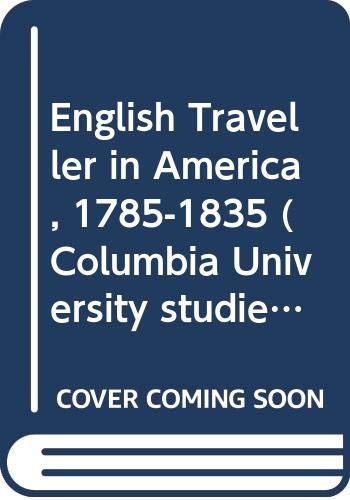Stock image for English Traveller in America, 1785-1835 (Columbia University studies in English and comparative literature) for sale by Wonder Book