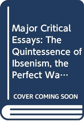 Major Critical Essays: The Quintessence of Ibsenism, the Perfect Wagnerite, the Sanity of Art (9780403012053) by Bernard Shaw