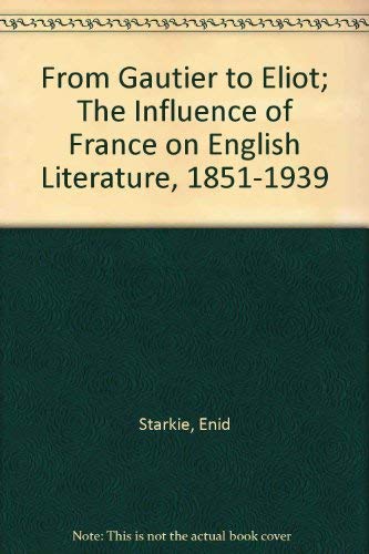 9780403013036: From Gautier to Eliot; The Influence of France on English Literature, 1851-1939