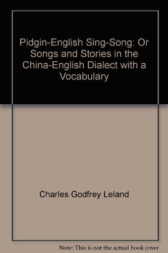 Stock image for Pidgin-English Sing-Song or Songs and Stories in the China-English Dialect with a Vcabulary for sale by General Eclectic Books