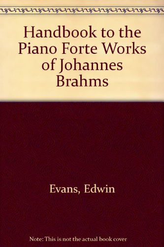 Handbook to the Piano Forte Works of Johannes Brahms (9780403038008) by Evans, Edwin