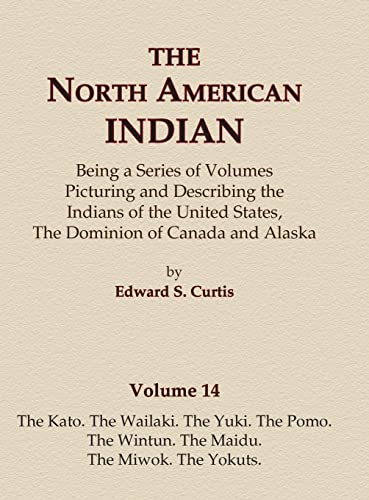 9780403084135: The North American Indian Volume 14 - The Kato, The Wailaki, The Yuki, The Pomo, The Wintun, The Maidu, The Miwok, The Yokuts