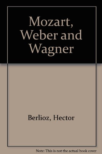 Mozart, Weber and Wagner (9780403089635) by Berlioz, Hector