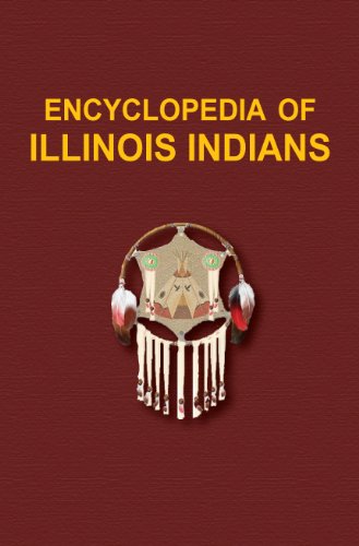 Stock image for Encyclopedia of Illinois Indians : Volume One : Tribes, Nations and People of the Woodlands Areas : A to Z for sale by Novel Ideas Books & Gifts