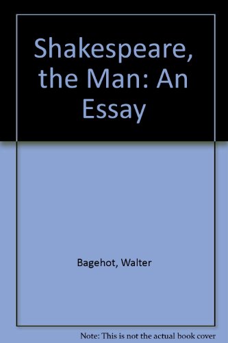 Shakespeare, the Man: An Essay (9780404004460) by Bagehot, Walter