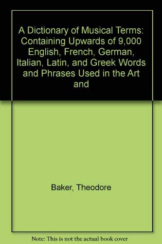 Stock image for A Dictionary of Musical Terms: Containing Upwards of 9,000 English, French, German, Italian, Latin, and Greek Words and Phrases Used in the Art and for sale by Archer's Used and Rare Books, Inc.