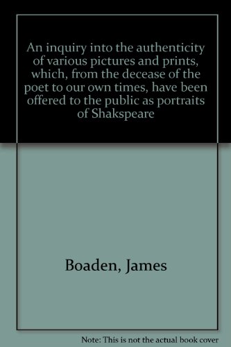 Beispielbild fr An inquiry into the authenticity of various pictures and prints, which, from the decease of the poet to our own times, have been offered to the public as portraits of Shakspeare zum Verkauf von Midtown Scholar Bookstore