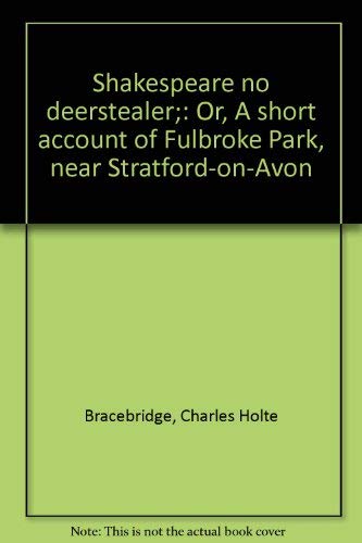 Beispielbild fr Shakespeare no deerstealer;: Or, A short account of Fulbroke Park, near Stratford-on-Avon zum Verkauf von Edward D Andrews