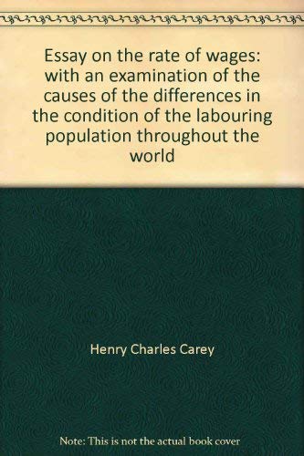 Stock image for Essay on the rate of wages: With an examination of the causes of the differences in the condition of the labouring population throughout the world (Reprints of economic classics) for sale by Powell's Bookstores Chicago, ABAA