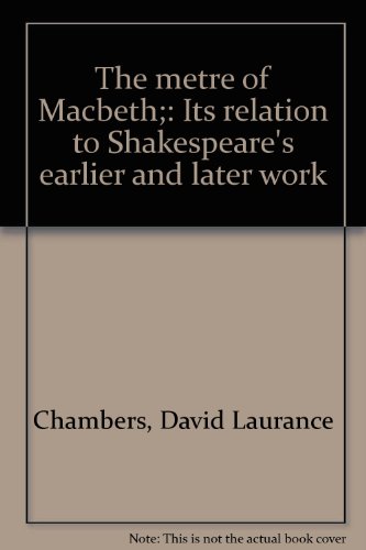 THE METRE OF MACBETH: ITS RELATION TO SHAKESPEARE'S EARLIER AND LATER WORK