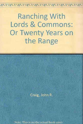 Ranching With Lords & Commons: Or Twenty Years on the Range (9780404017989) by Craig, John R.
