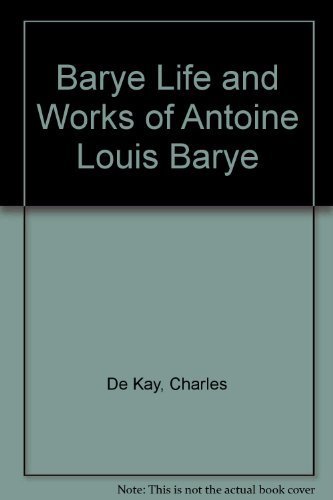 BARYE Life and Works of Antoine Louis Barye Sculptor with Eighty-six Wood-cuts Artotypes and Prin...