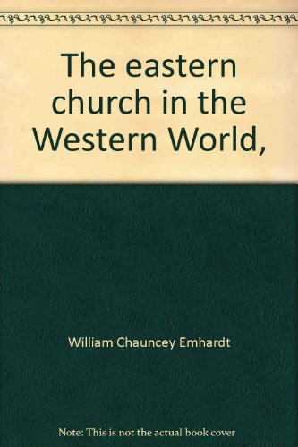 The eastern church in the Western World, (9780404023294) by Emhardt, William Chauncey