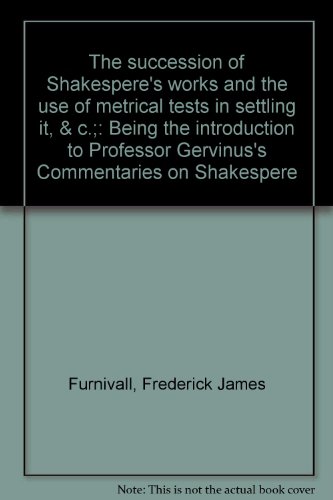 Beispielbild fr The Succession of Shakespere?s Works and the Use of Metrical Tests in Settling It, &C.: Being the Introduction to Professor Gervinus?s Commentaries on Shakespere zum Verkauf von Kennys Bookshop and Art Galleries Ltd.