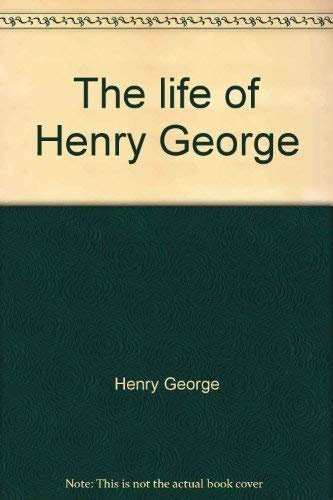 The life of Henry George (The complete works of Henry George, v. 9-10) (9780404028091) by George, Henry