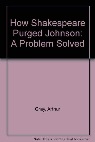 How Shakespeare Purged Johnson: A Problem Solved (9780404028930) by Gray, Arthur
