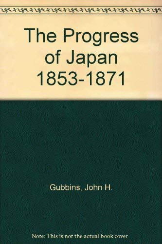 Stock image for The Progress of Japan 1853-1871 for sale by Irish Booksellers